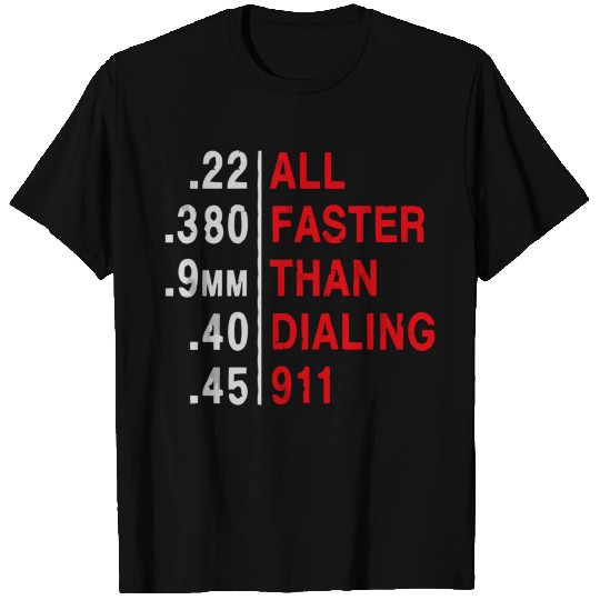 All Faster Than Dialing 911 Weapon Bullet Ammo Lov T Shirts
