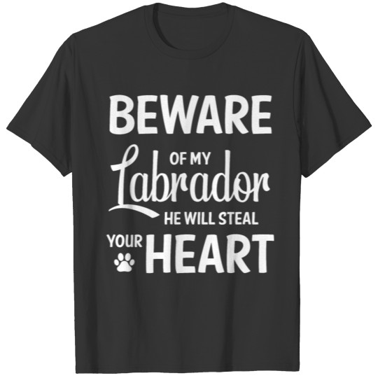 Beware Of My Labrador, He Will Steal Your Heart T-shirt