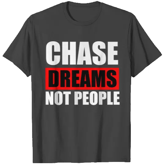 To be great you have to have great dreams T Shirts