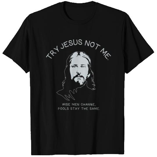 Try Jesus Not Me T Shirts