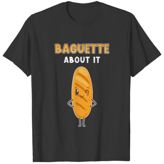 Baguette Bread Saying Funny T Shirts