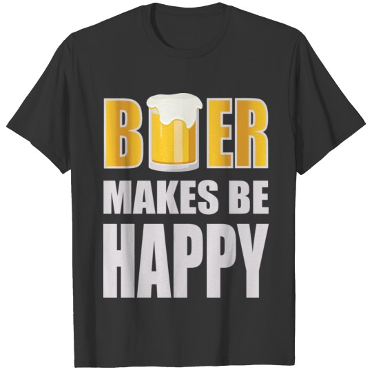 beer makes be happy T Shirts