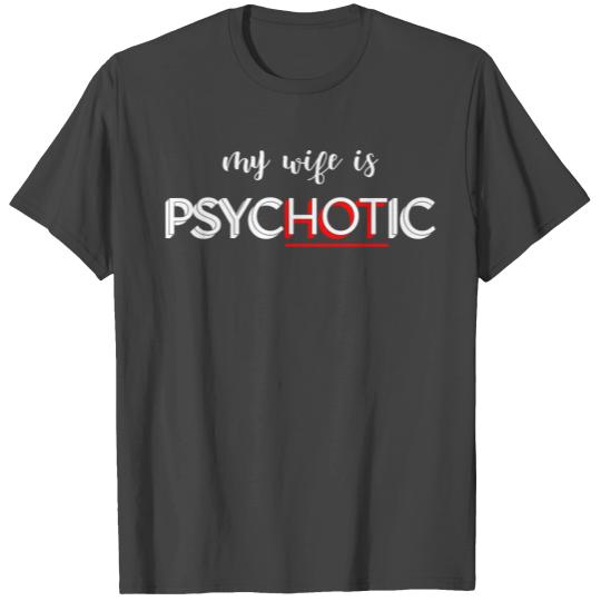 My Wife Is PsycHOTic Married Funny Hot Husband Hum T Shirts