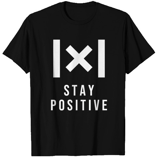 Stay positive T Shirts