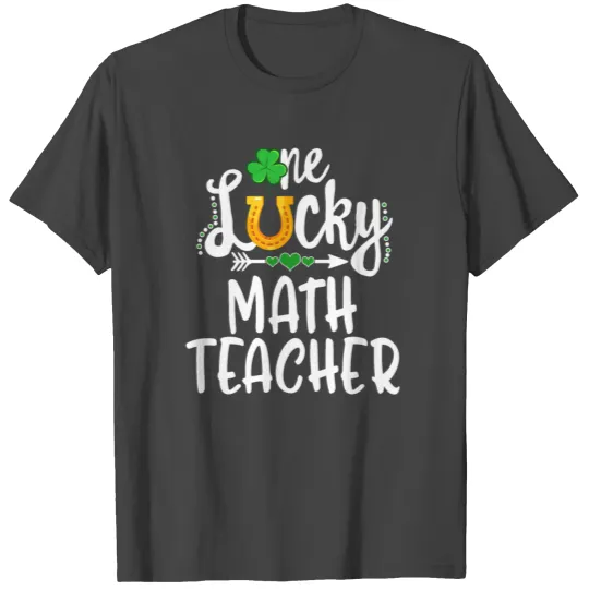 St Patricks Day T Shirts, One Lucky Math Teacher, st