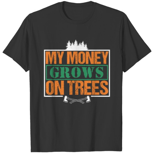 My Money Growns On Trees | Funny Woodworker Pun T-shirt