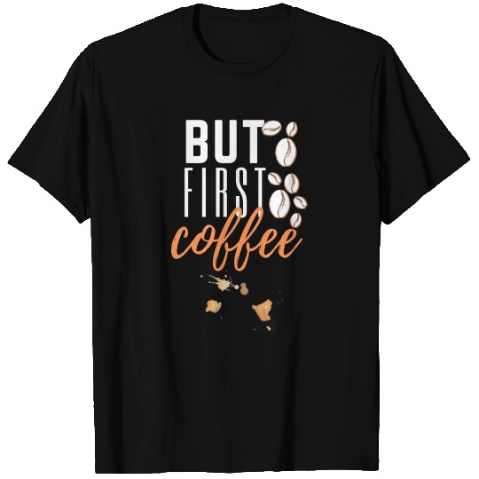 But First Coffee T Shirts