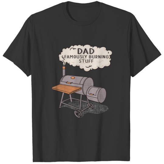 Dad Famously Burning Stuff T-shirt
