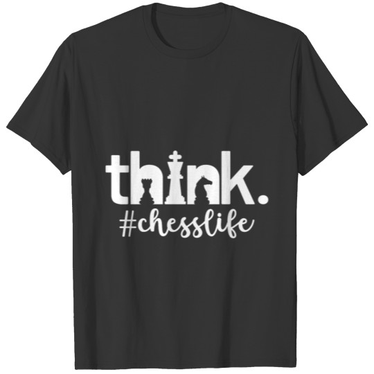 Think Chess Life , Board Games Quotes T Shirts