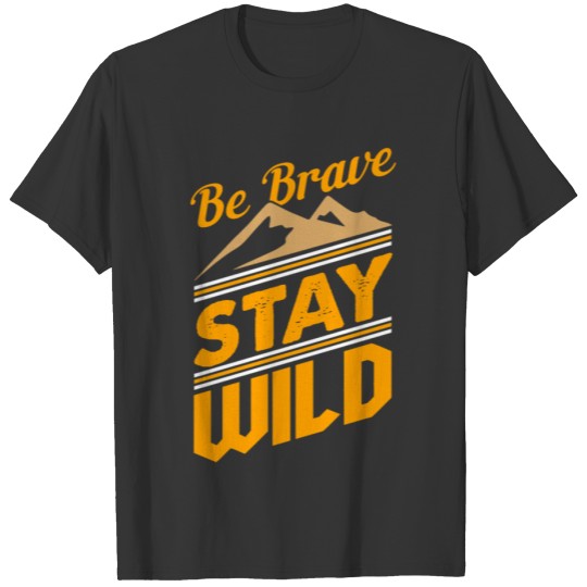 Be brave stay wild Hiking T-shirt T-shirt