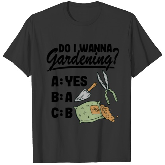 Do I Wanna Gardening Funny Gardener Gift Plants T Shirts