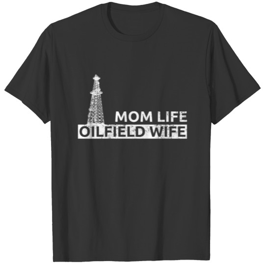 Mom Life Oilfield Wife Oilfield Worker Gift T-shirt