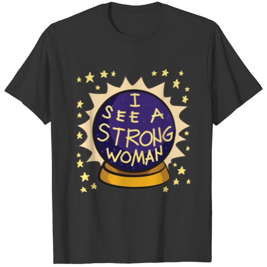 I See A Strong Woman fortune teller Crystal Ball T-shirt
