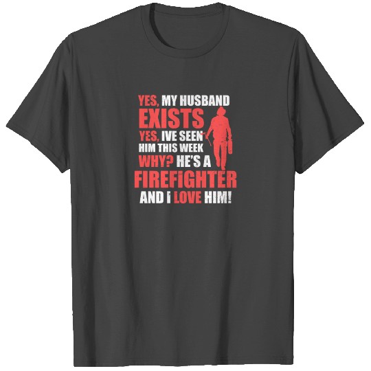 Firefighter Wife Yes He Exists T Shirts