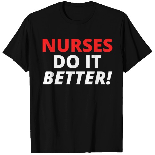 Nurses Do It Better (in red & white letters versio T Shirts