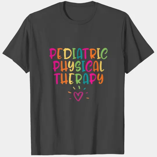 Pediatric Physical Therapy T Shirts, PT, PTA,