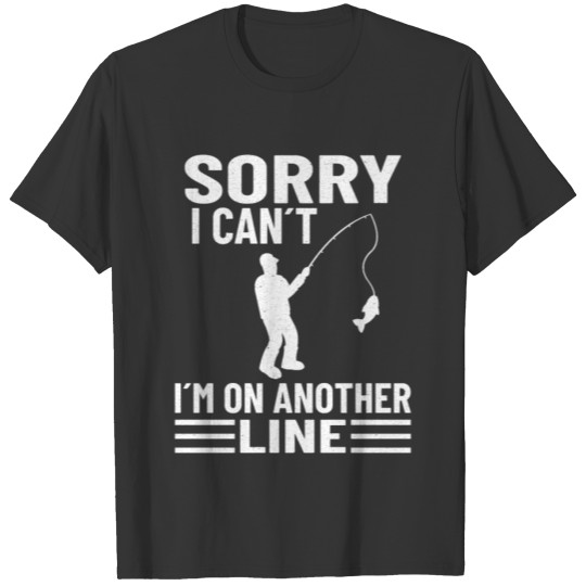 Fishing Angler Fishing Lover I´m on another line T-shirt
