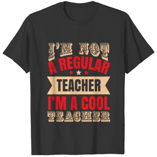 i am not a regular teacher i am a cool teacher T-shirt