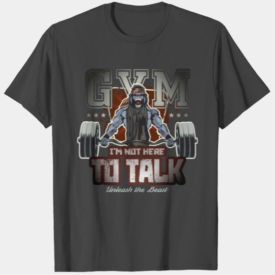 Gorilla GYM fitness I am not here to talk gift T Shirts