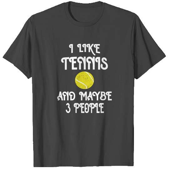 I Like Tennis & Maybe 3 People Funny Tennis Player T Shirts