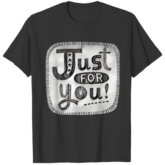 just for you T-shirt