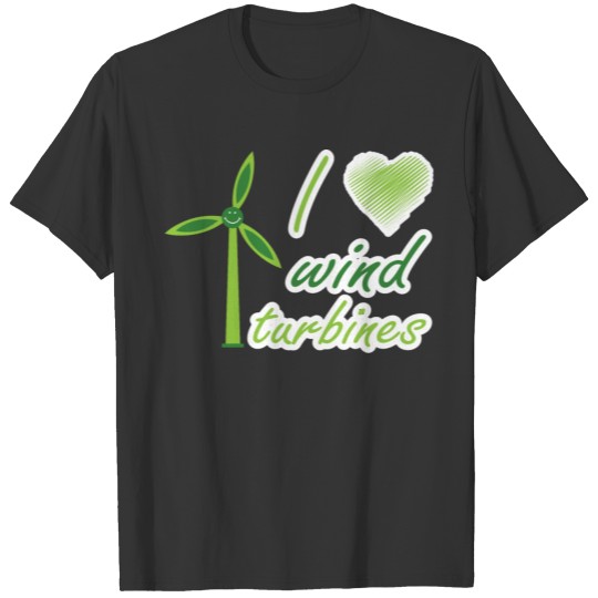 I love wind turbines - wind power T Shirts