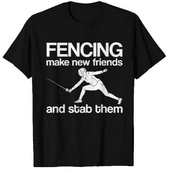 Fencing Make New Friends Fencers Hit Stab T Shirts