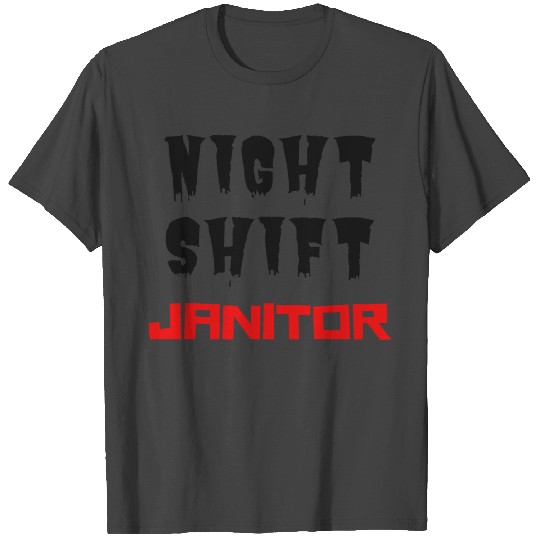 Night Shift Janitor T Shirts