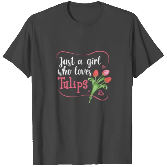 Tulips Tulip Flower Just a Girl Who Loves Tulips T Shirts
