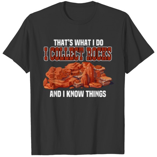 Funny Thats What I Do I Collect Rocks And I Know T-shirt