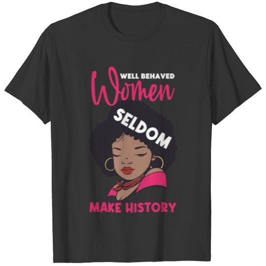 Well Behaved Women Seldom Make History Mothers T-shirt