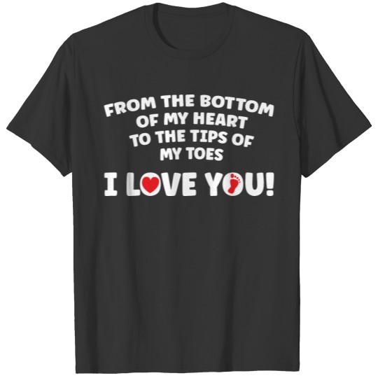 From The Bottom Of The Tips Of My Toes I Love You T-shirt