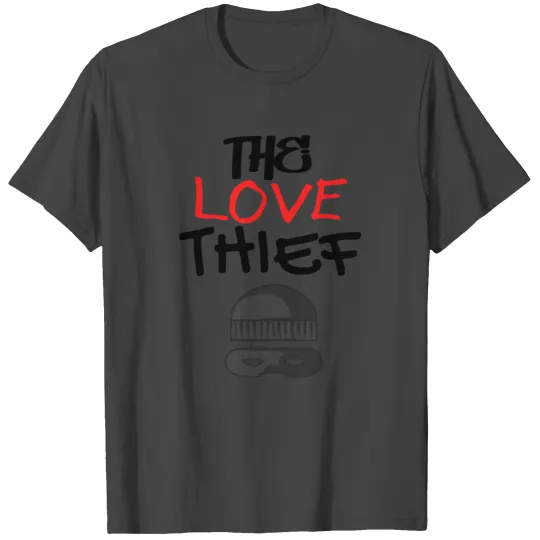 The Love Thief Funny Valentines Day Couple Gifts T Shirts