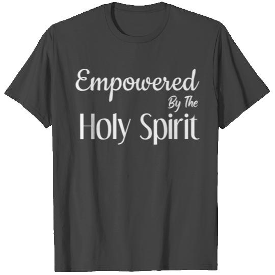 Empowered By The Holy Spirit T Shirts
