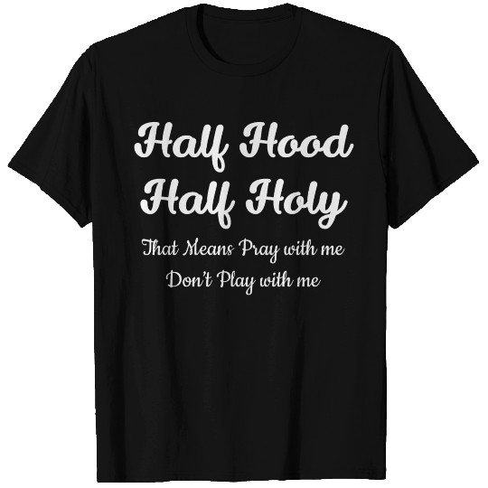 Half Hood Half Holy T Shirts