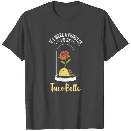 If I Were a Princess I'd Be Taco Belle Funny Cute T Shirts
