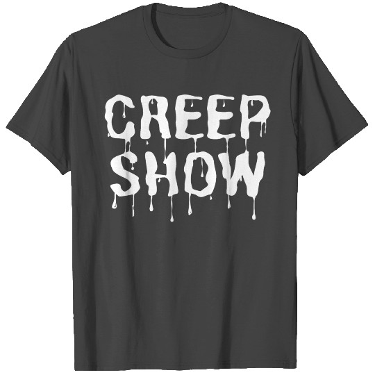 Creep Show (dripping white letters version) T Shirts