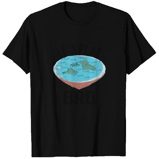 FLAT EARTH THEORY FLAT EARTH ARMY It´s Flat Bro T Shirts