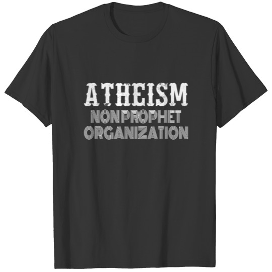 ATHEISM ATHEIST : non-propet organization T-shirt
