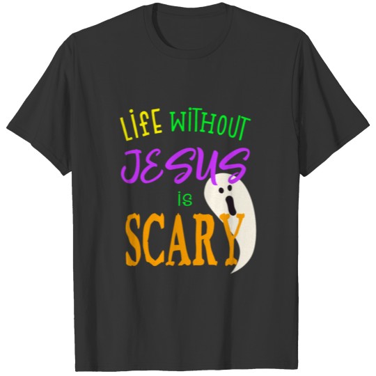 Life Without Jesus Is Scary Christian Halloween T Shirts