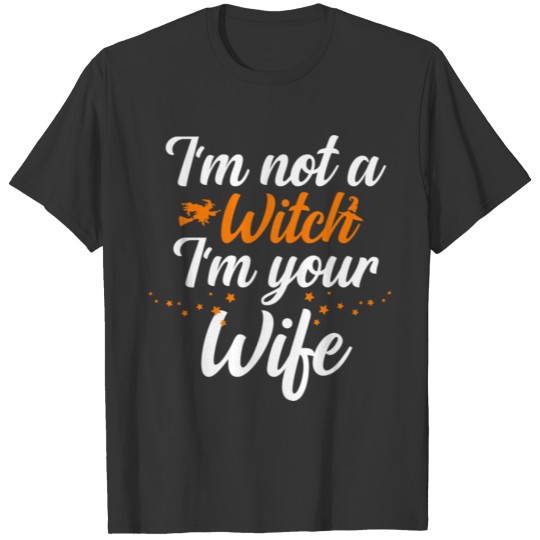 I'M Not A Witch I'M Your Wife T-shirt