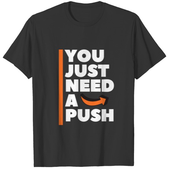 you just need a push T-shirt