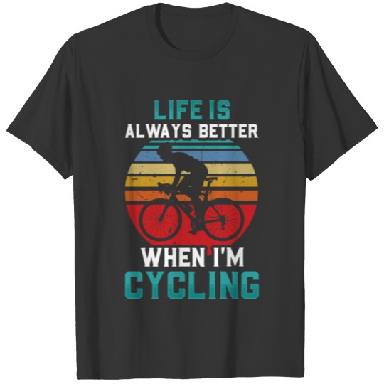 Life Is Better Cycling Bicycle Funny T-shirt