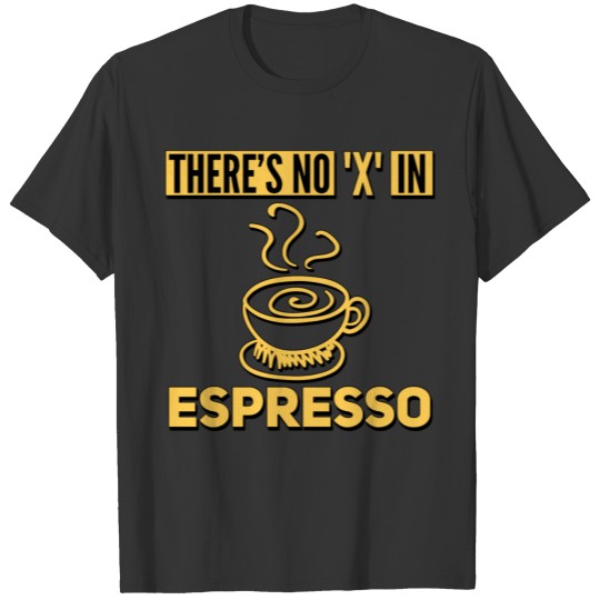 Coffee Espresso Funny Saying Joke Ex Text Quote T-shirt