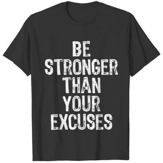 Be Stronger Than Your Excuses Gym Motivational T-shirt