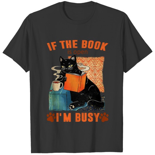Cat If The Book Is Open I m Busy T-shirt