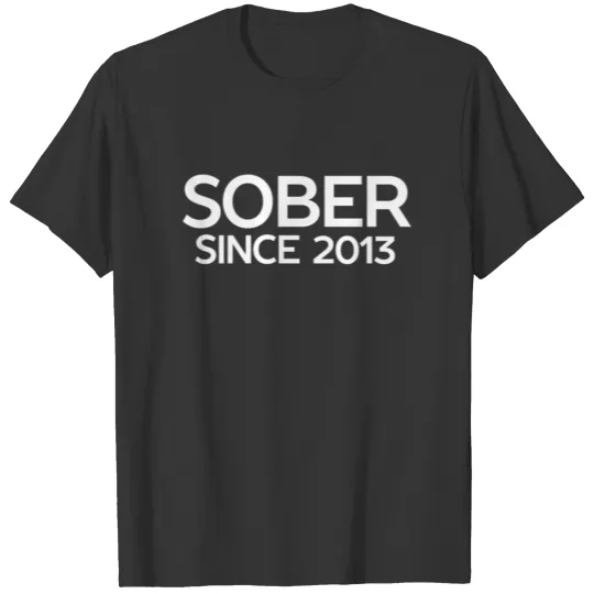 Sober Since 2013 - Sobriety Anniversary Gift T Shirts