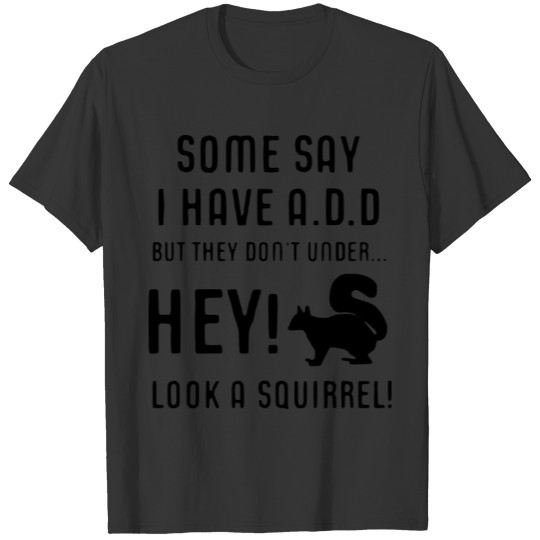 Some Day I have A.D.D Look a Squirell Papa Gifts T-shirt