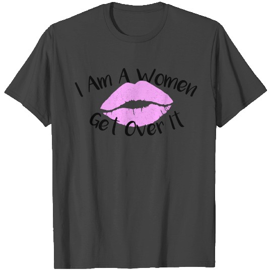 I Am A Women Get Over it T Shirts