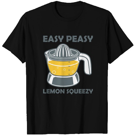 Easy Peasy Lemon Squeezy lemon squeezer T Shirts